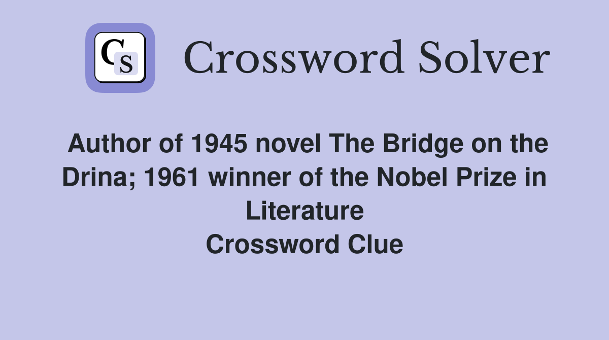 Author of 1945 novel The Bridge on the Drina 1961 winner of the Nobel
